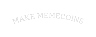 MAKE MEMECOINS